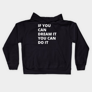 If You Can Dream It, You Can Do It Kids Hoodie